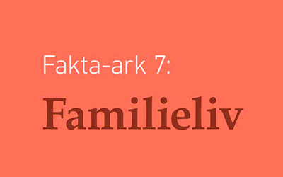 Fakta-ark 7 - Familieliv