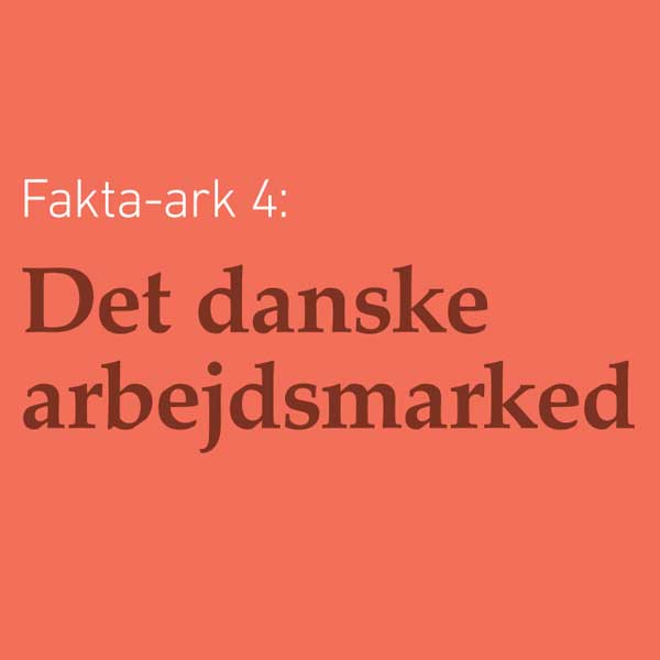 Fakta-ark 4 - Det Danske Arbejdsmarked