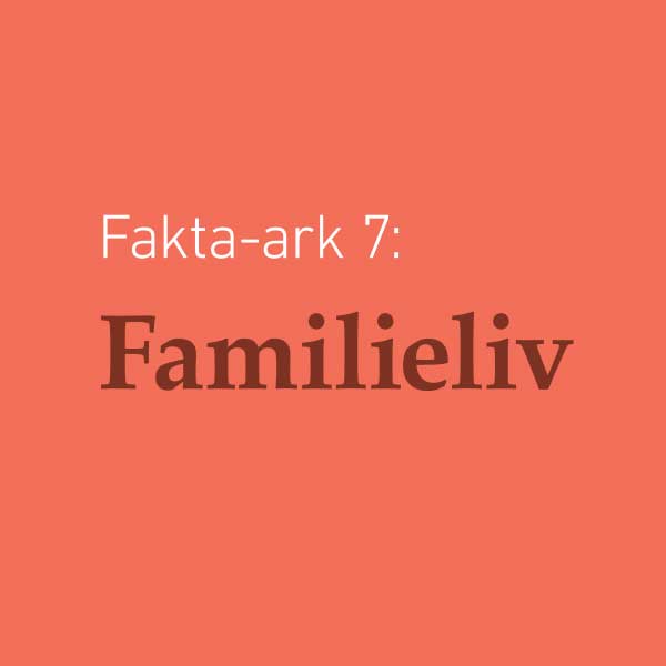 Fakta-ark 7 - Familieliv