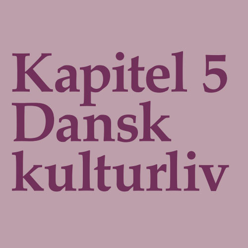 Kapitel 5 - Dansk Kulturliv